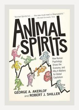 Summary of Animal Spirits: How Human Psychology Drives the Economy, and Why It Matters for Global Capitalism by George Akerlof and Robert Shiller (2009)