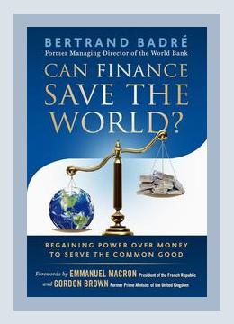 Summary of Can Finance Save the World?: Regaining Power over Money to Serve the Common Good by Bertrand Badré (2018)