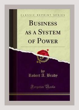 Summary of Business as a System of Power by Robert A. Brady (2013)