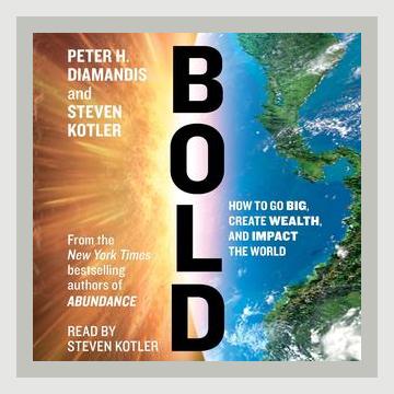 Summary of Bold: How to Go Big, Create Wealth and Impact the World by Peter H. Diamandis, Steven Kotler (2015)