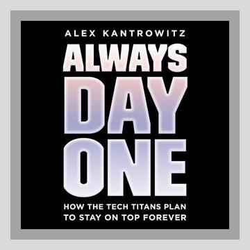 Summary of Always Day One by Alex Kantrowitz (2020)