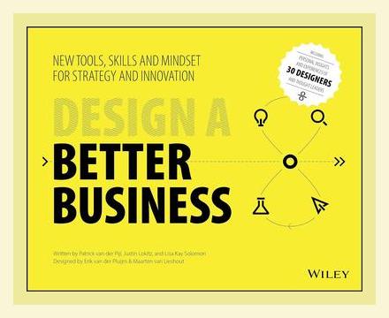 Summary of Design a Better Business by Patrick Van Der Pijl, Justin Lokitz, Lisa Kay Solomon (2016)