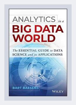 Summary of Analytics in a Big Data World: The Essential Guide to Data Science and its Applications by Bart Baesens (2014)