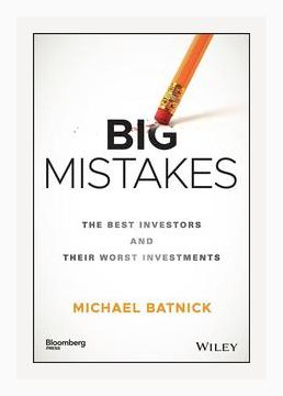 Summary of Big Mistakes: The Best Investors and Their Worst Investments by Michael Batnick (2018)