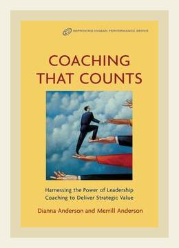 Summary of Coaching That Counts: Harnessing the Power of Leadership Coaching to Deliver Strategic Value by Dianna Anderson, Merrill C. Anderson (2005)