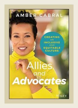 Summary of Allies and Advocates: Creating an Inclusive and Equitable Culture by Amber Cabral (2020)