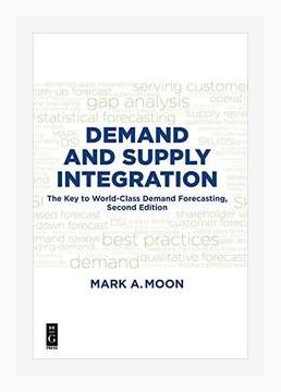 Summary of Demand and Supply Integration: The Key to World-Class Demand Forecasting by Mark A. Moon (2013)