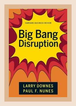 Summary of Big Bang Disruption by Larry Downes and Paul F. Nunes (2014)