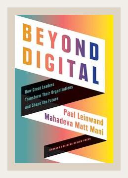 Summary of Beyond Digital: How Great Leaders Transform Their Organizations and Shape the Future by Paul Leinwand, Mahadeva Matt Mani (2022)