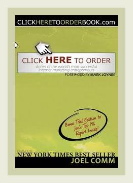 Summary of Click Here to Order: Stories of the World's Most Successful Internet Marketing Entrepreneurs by Joel Comm (2008)